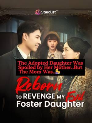 The Adopted Daughter Was Spoiled by Her Mother... But Who Is She Really? 😱👀Tap the bio link for more plz!  #stardust #stardusttvapp #fyp #mustwatch #Love #romantic #revenge #familydrama #cdrama #chinesedrama #plottwists #saga #lostmemories #heirloom #reborn