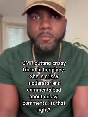 cmr putting crissy friend in her place she is crissy moderator and comments bad about crissy #crissy #CMR #Cushane #carterfamily #crissyandcushane #cmrandcrissydrama 