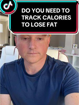 Do You Need To Track Calories To Lose Fat? #calories #nutrition #fatloss #weightloss #caloriedeficit #longevity #dads #moms #fitdad #fitmom #fitover40 #leanbodyroadmap #fyp 