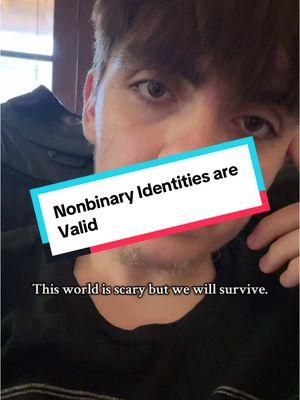 This world is a scary place for us nonbinary/genderfluid people/ lgbtq people in general but we will be ok. We will get through this. The government can’t take away our identities no matter how hard they try. Be you now more than ever. Dont hide cause that’s what they want. Be safe out there everyone🫶🏻 #fyp #nonbinarytiktok #nonbinaryisvalid #thesmallestmanwhoeverlived #lgbtq #genderfluid #ihateithere #trending 