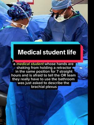 Who can relate?   As a medical student, I was always scared to ever scrub out of a case.  You know how it is: you got to get that gleaming letter of rec from whatever surgeon you worked with, even though they may not know your name! The worst scenario for a medical student is having to hold a retractor in the least comfortable position imaginable for an extended period of time.  I have been in that situation.  To add insult to injury, sometimes you realize you really have to go to the bathroom.  After this happened once, I learned to limit fluid intake right before long surgeries very quickly. All jokes aside, you can scrub out to use the restroom if you have to.  However, it can be difficult though for a medical student to build up the courage to admit they have to scrub out it, particularly if you're trying to impress the surgeon and you want to go into a surgical residency yourself. To all the med students out there, we appreciate your help and just know that it's going to get better!  And if you really have to go to the bathroom, by all means let us know and just scrub out.   As for the brachial plexus, that's the one you might just have to memorize, at least while you're on your orthopedic surgery rotation. #medicalschool #medicalstudent #surgery #surgerylife #brachialplexus 