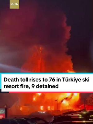 The death toll from the devastating #fire at #Türkiye's Kartalkaya ski resort in northwestern #Bolu Province has risen to 76, and nine people have been detained in connection with the incident, Interior Minister Ali Yerlikaya said on Tuesday.