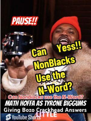 Math Hoffa as Tyrone Biggums is asked if nonBlack can use the N-Word #selfhate #theynotlikeus #bozo #wronganswer #mathhoffa #whatareyoudumb? #vlad #weseeyou #fba #delineation #norespect #racism 