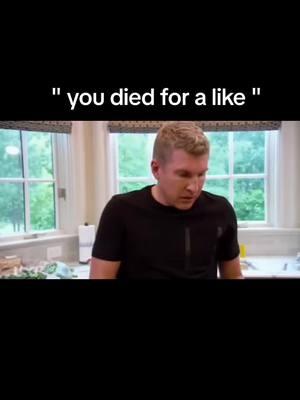 " you died for a like " #fyp #foryoupage #foryou #foru #chrisleyknowsbest #toddchrisley #cooking 