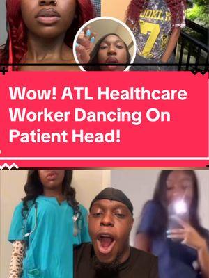 Wow! ATL Healthcare Worker Dancing On Patient Head! #healthcareworker #atlantanews #atlantacrime #georgianews #fyp #viral #blowthisup #fyppp #fypchallenge #fypシ゚viral 