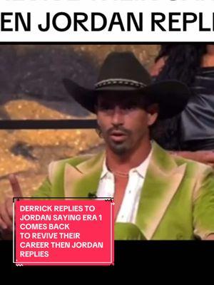 DERRICK REPLIES TO JORDAN SAYING ERA 1 COMES BACK TO REVIVE THEIR CAREER THEN JORDAN REPLIES! DO YOU AGREE WITH JORDANS COMMENT? #thechallenge40 #thechallenge #johnnybananas #laurel #jordanwisely #caramaria 