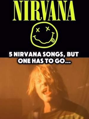 5 Nirvana Songs, but one has to go…  Which one are you getting rid of??? Comment your choices down below, and if you enjoy this type of content, follow me, and go watch the playlists :) Have a great day!!!  #nirvana #nirvanafans #5songs #musicmashup #onehastogo #onehastogochallenge #90smusic #90smusicchallenge #challenge #compilation #whichone #choose #throwback #90sthrowback #90skids #nostalgia #nostalgiacore #nostalgiatrip #nostalgiatok #nostalgia90an #alternative #alternativerock #rock #grunge #rememberwhen #classic #90srock #90smusicchallenge #oldbutgold #kurtcobain #millennial #millennialsoftiktok 