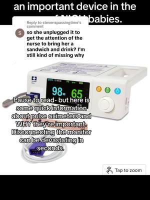 Replying to @stevenspassingtime just some quick facts about a pulse ox, it’s use and importance, and just how fast oxygen saturations can drop. Every baby is different, but disconnecting the lead holds the capacity to be devastating and traumatic. Further delay in that care (because it’s deliberately disconnected), can create long term issues. #allierae #nicu #nicubaby #pulseoximeter 