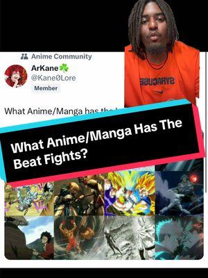 What anime/manga has the best fights? There are some great fights in anime and manga. But some are obviously better than others, there’s levels to this. I know my opinion is biased tho. What do you guys think? Let’s talk about it! #greenscreen #character #characters #animecharacter #animecharacters #moment #moments #animemoment #animemoments #animecontent #animecommunity #animefight #animefights #animebattle #animediscussion #animedebate #jjba #jotaro #jojosbizzareadventure #naruto #narutoanime #narutomanga #narutoshippuden #big3 #big3anime #samuraichamploo #mugen #jin #jjk #jjkanime #jjkmanga #jujutsukaisenseason2 #jujutsukaisenanime #jujutsukaisenmanga #jujutsukaisen #baki #bakihanma #demonslayer #demonslayeranime #demonslayers #demonslayermanga #onepiece #onepieceanime #onepiecemanga #bleach #bleachanime #bleachmanga #bleachtybw #dragonball #dragonballz #dragonballsuper #dragonballgt #fate #fatestaynight #fateseries #opm #onepunchman #opmmanga #onepunchmanedit #hxh #hunterxhunter #hunter×hunter #peak #peakanime #anime #animes #animefan #animefans #animelover #animelovers #animelover❤️ #animefyp #animefypシ #animetiktok #animetok #animetiktok #animetiktoker #animeboy #animerecommendations #weeb #weebtiktok #weebtok #weeb🤓 #weebnation #weebsociety #weeballiance #animefandom #fandom #animefandoms #peakfiction #peakanime #manga #mangareader #animewatcher #animefanbase #fans #animepage #animenation #animememes #animememe #animediscussion #animeforyou #animeboy #animestiktok #animescene #animedebate #animeaccount #animecharacters #animecommunity #animeviral #animeweeb #animeworld #animeviral #animevideo #animecontent #animecontents #animecontentcreator #animecreator #animevideo #animememe #TikTokSeries 