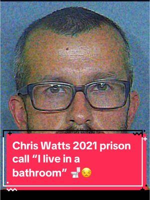 Chris Watts 2021 prison call “I live in a bathroom” 🚽😒 (he should be grateful he gets that) #chriswatts #shanannwatts #truecrimetok #fyp 