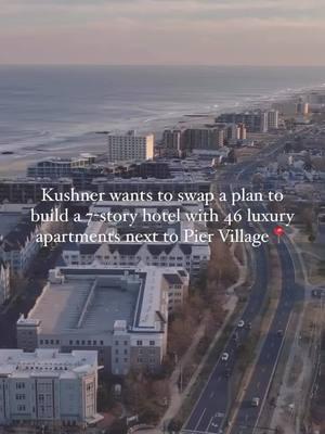 @jaredckushner is swapping out his original plan to build a 7-story 107 room hotel with oceanfront views with an 8-story luxury apartment building next to #PierVillage. The #LongBranchNJ complex would contain 46 luxury condos with similar amenities as well as a garage that would be used for @waveresort. The change was due to Kushner Co. saying that it no longer made economic sense, which makes sense cause it would be the 3rd hotel they've built in the area. Follow for more #localnews + download the @towns_of app for more #local info! reporting by app.com #monmouthcountynj #monmouthcounty #longbranch #jerseyshore #townsofnewjersey