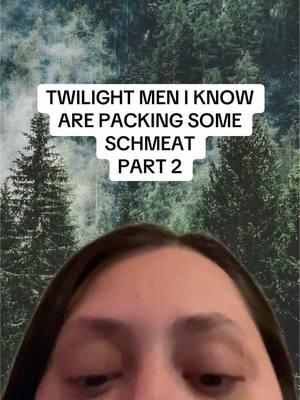 TWILIGHT MEN SCHMEAT GAME PT 2 LMAOOOO #greenscreen #fyp #twilight #twilightsaga #twilighttiktok #cullens #cullenfamily #contentcreator 