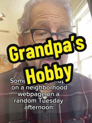 Somebody’s Grandpa needs a new hobby. #neighborhood #neighborhoodwatch #grandpa #boomer #crimestoppers 