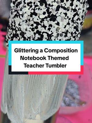 Let's glitter a composition notebook themed teacher tumbler. #teacher #glitter #tumbler #teachergift #compositionnotebook #teacherappreciation #tutorial #crafthack #handmade #crafting #fyp 