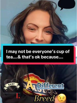 #imaynotbeeveryonescupoftea #thatsok #because #babyimadifferentbreed #lol #fyp #onthisday 