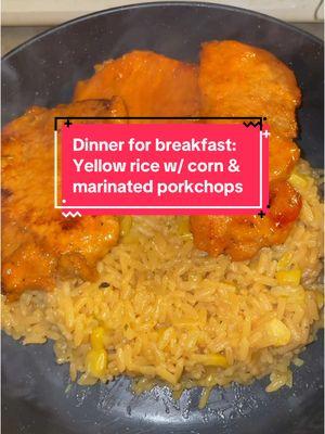 dinner for breakfast: yellow rice with corn & marinated porkchops ❤️ #dinnerforbreakfast #youngmomsoftiktok #mealideas #dinnerrecipes #fyp 