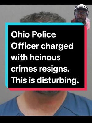 Police Officer charged with heinous crimes in Ohio has resigned. #ohio #blackcommunity #blackcommunitytiktok #BlackTikTok #blacktiktokcommunity #fyp #acabdevil #fatheracab #fba #foundationalblackamerican #duetthis #stitchthis #fbatiktok #accountability #policemisconduct #policethepolice #policeaccountability #acabtiktok #whosemansisthis #policecrimes #isthisyourman #isthisyourmans? #blackamerican #blackamerica #blackamericantiktok #nativeblackamerican #nativeblackamericantiktok #acab #1312 #badcops 