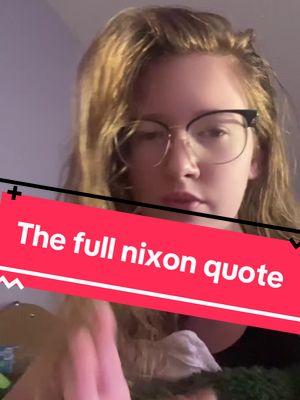 The quote was a tangent off of Nixon sharing his belief that the Press is your enemy, the will control what information you see to try to sway public opinion one way or another. #RichardNixon#nixonquote#history#2024elections#thepress#historyquote