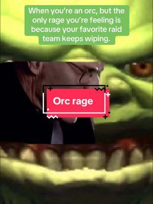 When you’re an orc, but the only rage you’re feeling is because your favorite raid team keeps wiping.  #creatorsearchinsights #warcraft #worldofwarcraft #mmorpg #warcraftmemes #orcs #oof #meme #memes #memestiktok #memes #lol #memesdaily #foryoupage #fyp #fypシ #saturday #rpg 