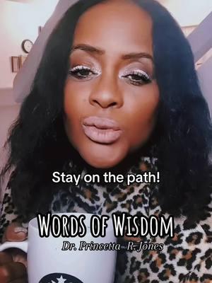 Stay on the path! #drprincettarjones #wordsofwisdom #tiktoksounds #stayonthepath 