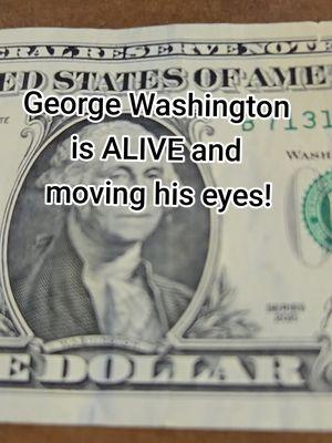 George Washington is alive on the dollar bill and moving his eyes! #dollar #dollarbill #george #georgewashington #eyes #eyesmoving #fyp #foryou #fy #clovisnm 