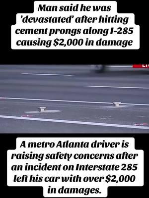 Man said he was 'devastated' after hitting cement prongs along I-285 causing $2,000 in damage#k_bogati #texas #usa #florida #driver #atlanta 