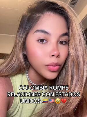 COLOMBIA ROMPE RELACIONES CON ESTADOS UNIDOS.🇺🇸🇨🇴🥹💔 #colombia #estadosunidos🇺🇸 #visas #embajada #embajadaamericana #gustavopetro #donaltrump #colombianosenelexterior #colombianosenusa #colombianosporelmundo  #fypage #paratiiiiiiiiiiiiiiiiiiiiiiiiiiiiiii 