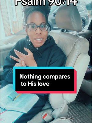 There is nothing that compares to the love of God! #psalm90v14 #psalm90 #godsloveyou #jesuslovesyouu #verseoftheday🕊♥️ #bibleverseoftheday📖 #christiantiktoks #christiangirlcheck #blackchristians #beencouragedeveryone❤️ #wordfromthelord #churchgirltiktok 