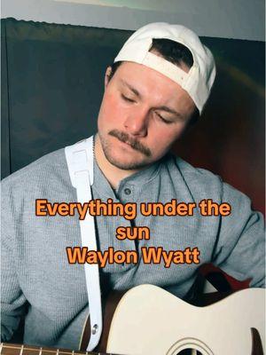 Still one of my favorites to play Everything Under The Sun - @WAYLON WYATT @waylonwyattworld  #waylonwyatt #waylonwyattmusic #music #cover #everythingunderthesun #guitar #country #easysongsonguitar #campfiresongs #tylerchilders #zachbryan 