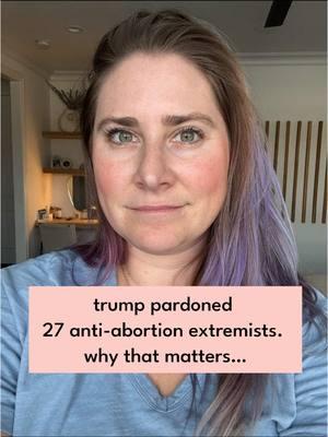 Why Trump’s pardons of anti-reproductive healthcare extremists matter and what you can do about it.  #courage #fyp #healthcare #repro #reprorights