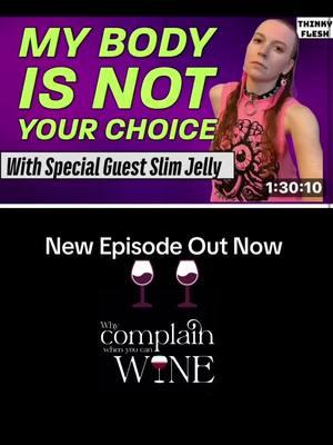 My body is NOT your choice. New episode of Why Complain When You Can Wine 🍷 with performing artist Slim Jelly from the band Thinky Flesh out now on YouTube and wherever podcasts are hosted #psychologistsoftiktok #psychologist #fyp #misogyny #misogynistic #patriarchyproblems #music #musician #performer  #atrist #podcast #thinkyflesh #slimjelly #greenscreen 