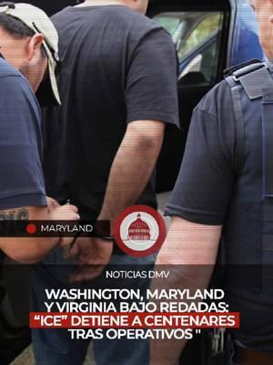 🔴 𝗠𝗔𝗥𝗬𝗟𝗔𝗡𝗗 | Washington, Maryland y Virginia bajo redadas: “ICE” detiene a centenares tras operativos. #noticiasdmv #washington #maryland  #virginia  #ice #arrestados #redadas