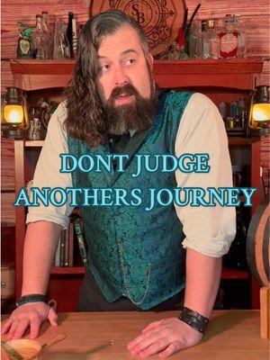 Never judge the path of another when you’ve not walked it yourself. Their journey is their own, just as yours is yours. Take a moment to think before casting judgment upon another’s steps. #thesmokingbarreltavern #tavern #fantasy #BookTok #journey 