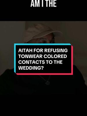 AITAH FOR REFUSING TONWEAR COLORED CONTACTS TO THE WEDDING? #aita #aitah #reddit #redditstories #redditreadings #fyp #guapoautomatic 