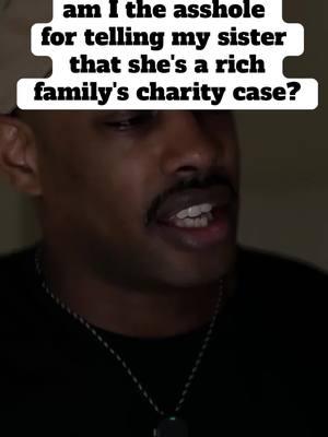 am I the asshole for telling my sister that she's a rich family's charity case? #aita #aitah #reddit #redditstories #redditreadings #guapoautomatic 