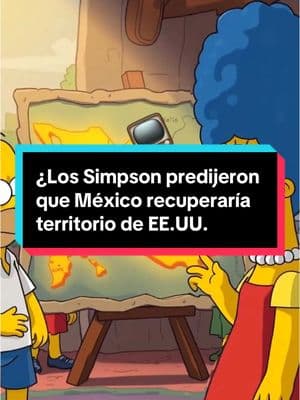 ¿Los Simpson predijeron que México recuperaría territorio de EE.UU. en 2025? 🧐🍩 #mexico #estadosunidos🇺🇸 #eeuu #historia #donaldtrump #tendencia #fyp #viral 