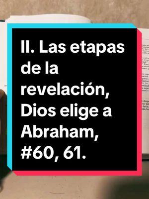 #catecismo de la #iglesiacatolica II. Las etapas de la revelación, Dios elige a Abraham, numerales 60 y 61.