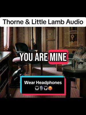 Thorne & Little Lamb Audio ( @Mommy.Reads.Smut ): #fypシ #wearheadphones #roleplay #BookTok #storytelling #roleplayer #characters #fantasy #dominantsubmissive #yourmine #soothingvoice #comfortaudio #comfortaudio #darkromance #spicyasmr #spicyaudio #growl #punishment 