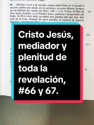 #catecismo #catecismo de la #iglesiacatolica III. Cristo Jesús, mediador y plenitud de toda la revelación, no habrá otra revelación, numerales 66 y 67. 