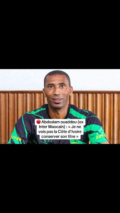 🔴 Abdeslam ouaddou (ex Inter Maocain) : « Je ne vois pas la Côte d'Ivoire conserver son titre »#cotedivoire🇨🇮 #abidjan225🇨🇮 #CAN2025 #pourtoi 