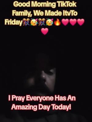 #GoodMorning #TiktokFamily #FridayVibes #FinallyFriday #Jesus #TheGospel #Faith #Bible #Scripture #ChristianTikTok #GodLovesYou #JesusLovesYou  @🅰🅵🅵ᴛɪɢᴇʀʟɪʟʏ🅵🅰🅼✝️❤️🇺🇸 @Miss @AmericanMomma!2.0 @WRQG808 @user8440252031924 @Laverne Vinson Darsey @🐺SCTarheel44🐺 @🐺OLPappyJoe🐺 @GenXTDMAN🦅🇺🇸🦅 (AFF+CHRIST) @#GenXBrother🦅🇺🇸🦅 @#perfectlyimperfect🌻🦋🌻🦋 @Charlotte @GRUMPYRUMBLE1 @Kevin White9481 🦆 @Ace_Man63 @Heather red, white and truth 