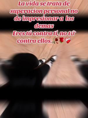 La vida se trata de superacion personal no de impersionara los demas Eres tú contra tí, no tứ contra ellos.#25 #viernes #refleciones #sola #latinas #unidas #rosas #corazon #tu #eres #🥀 #🌹🌹🌹 #🌹🌹 