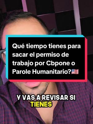 Qué tiempo tienes para sacar el permiso de trabajo por cbpone o con parole humanitario? 🇺🇸 #inmigracion #cbpone #permisodetrabajoenusa #permisodetrabajousa #permisodetrabajoparole #parolehumanitario #permisodetrabajocbpone 