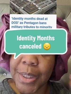 IDENTITY MONTHS DEAD AT DOD ...Black History month along with so many other canceled effective immediately #DOD #departmentofdefense #DEI  #blackhistorymonth #viral  #americanindianheritagemonth  #womenhistorymonth #asianamericanhistory #pridemonth