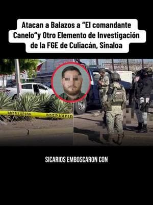 Atacan a Balazos a “El comandante Canelo“y Otro Elemento de Investigación de la FGE de Culiacán, Sinaloa #culiacan #culiacansinaloa 