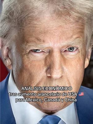 🇺🇸 ANÁLISIS ECONÓMICO  tras aumento arancelario de USA 🇺🇸 para Mexico, Canadá y China #aumento #aranceles #trump #eeuu #china #canada_life🇨🇦 #mexico 