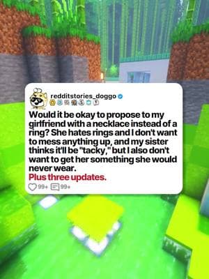 Would it be okay to propose to my girlfriend with a necklace instead of a ring? She hates rings and I don't want to mess anything up, and my sister thinks it'll be "tacky," but I also don't want to get her something she would never wear. Plus three updates. #reddit #redditdoggo #redditstories #storytime #minecraftparkour