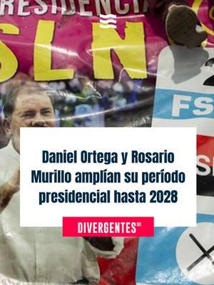 Daniel #Ortega y Rosario Murillo amplían su período presidencial hasta 2028. #Divergentes #Centroamérica #noticiasentiktok #noticias #viral_video #fy #periodismo #tik_tok #Nicaragua