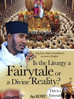 Is the Liturgy a Fairytale or a Divine Reality? – A Deacon Calls an Ancient Belief a Fairytale Lesson by: Head of the Scholars Father GebreKidan ርዕሰ ሊቃውንት አባ ገብረኪዳን #marfamily #mar#empire#marstudios😻  #Lesson #by #Head #of #the #Scholars #Father #Aba #Gebrekidan  #ርዕሰ #ሊቃውንት #አባ #ገብረኪዳን #Is #the #Liturgy #a #Fairytale #or #Divine #Reality? #deacon