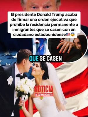 El presidente Donald Trump acaba de firmar una orden ejecutiva que prohíbe la residencia permanente a inmigrantes que se casen con un ciudadano estadounidense🇺🇸😨#eeuu #ultimomomento #ordenejecutiva #ciudadanos #inmigrantes 